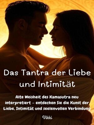 cover image of Das Tantra der Liebe und Intimität --Alte Weisheit des Kamasutra neu interpretiert – entdecken Sie die Kunst der Liebe, Intimität und seelenvollen Verbindung.